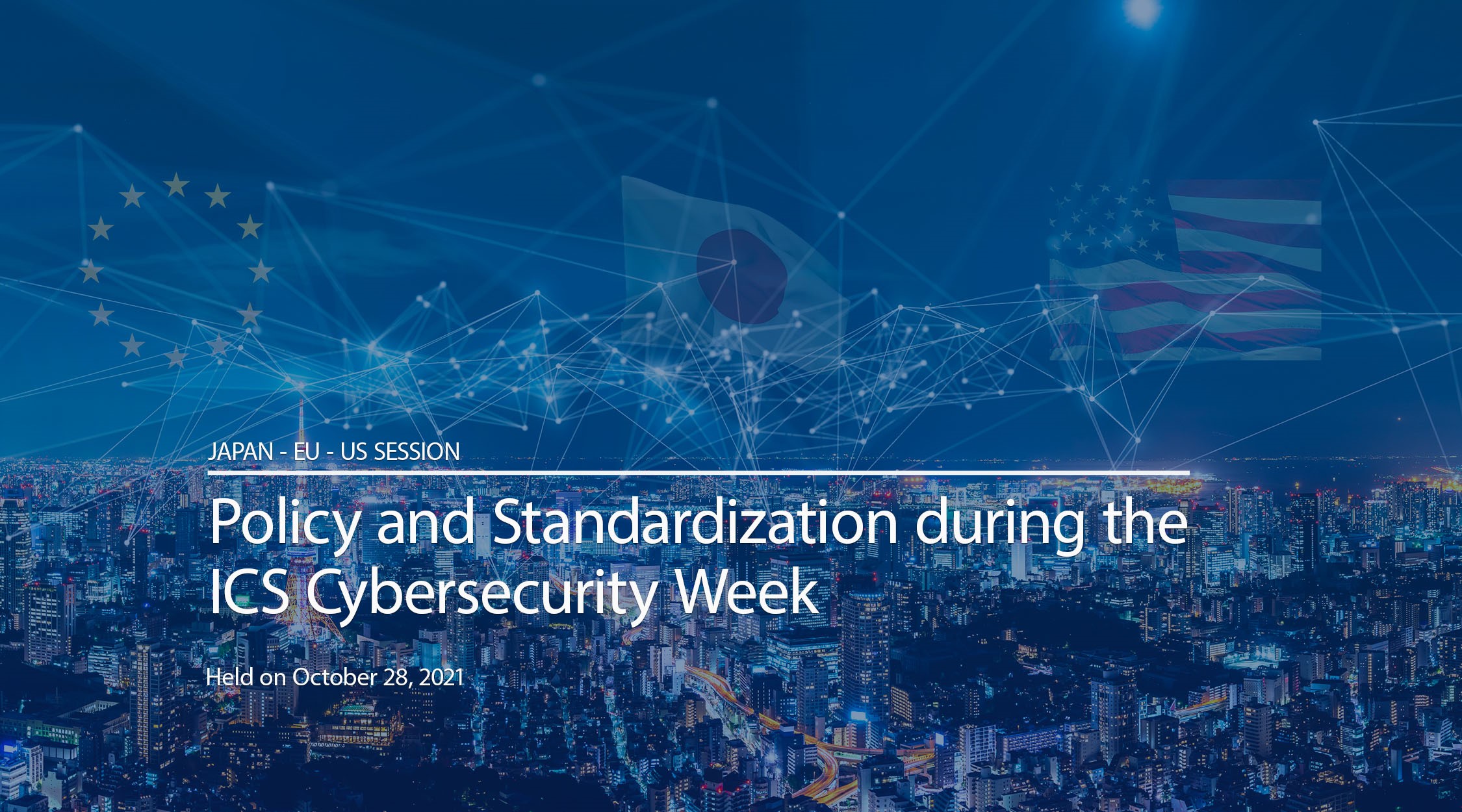 US, EU and Japan experts convened for a Policy and Standards session during the JP-US-EU ICS Cybersecurity week on October 28, 2021.